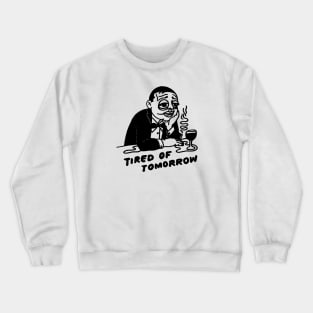 Tired of tomorrow Crewneck Sweatshirt